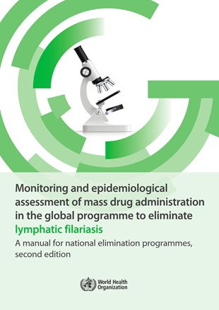 Cover of a book called Monitoring and epidemiological assessment of mass drug administration in the global programme to eliminate lymphatic filariasis: a manual for national elimination programmes, 2nd ed